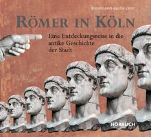 Römer in Köln: Eine Entdeckungsreise in die antike Geschichte der Stadt