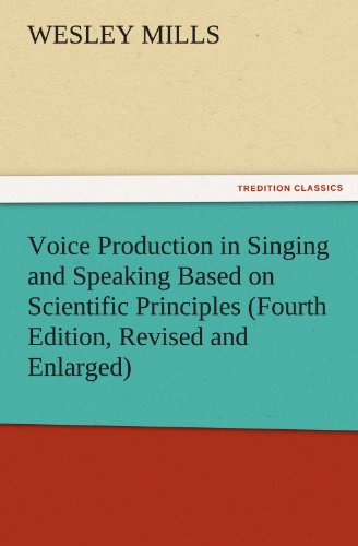 Voice Production in Singing and Speaking Based on Scientific Principles (Fourth Edition, Revised and Enlarged) (TREDITION CLASSICS)