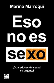 Eso no es sexo: Otra educación sexual es urgente! (No ficción)