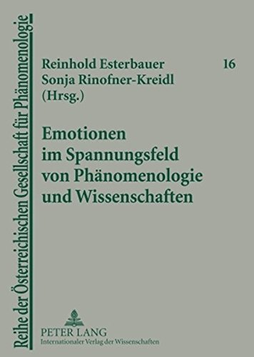 Emotionen im Spannungsfeld von Phänomenologie und Wissenschaften: Günther Pöltner und Helmuth Vetter zum 65. Geburtstag (Reihe der Österreichischen Gesellschaft für Phänomenologie)