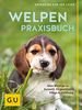 Welpen-Praxisbuch: Alles Wichtige zu Auswahl, Eingewöhnung, Pflege und Erziehung (GU Tier - Spezial)
