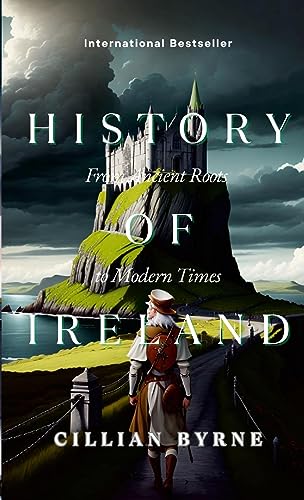 The History of Ireland: From Ancient Roots to Modern Times