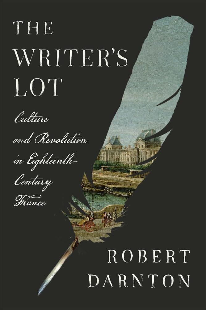 Robert Darnton The Writer's Lot, Culture And Revolution In Eighteenth-Century France