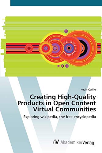 Creating High-Quality Products in Open Content Virtual Communities: Exploring wikipedia, the free encyclopedia