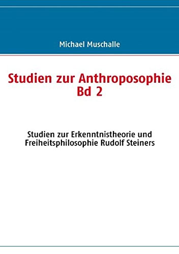 Studien zur Anthroposophie - Band 2: Studien zur Erkenntnistheorie und Freiheitsphilosophie Rudolf Steiners