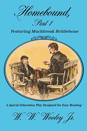 Homebound, Part 1 Featuring Muchbreak Brittlebone: A Special Education Play Designed for Easy Reading