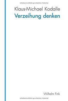 Verzeihung denken. Die verkannte Grundlage humaner Verhältnisse