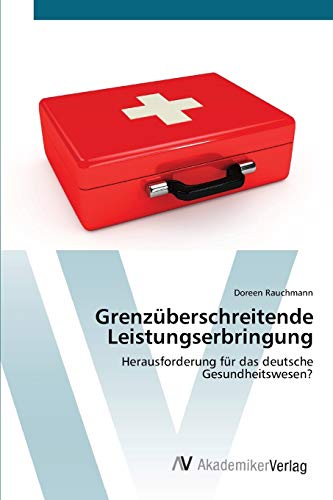 Grenzüberschreitende Leistungserbringung: Herausforderung für das deutsche Gesundheitswesen?