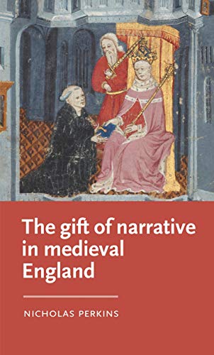 The gift of narrative in medieval England (Manchester Medieval Literature and Culture, 39)