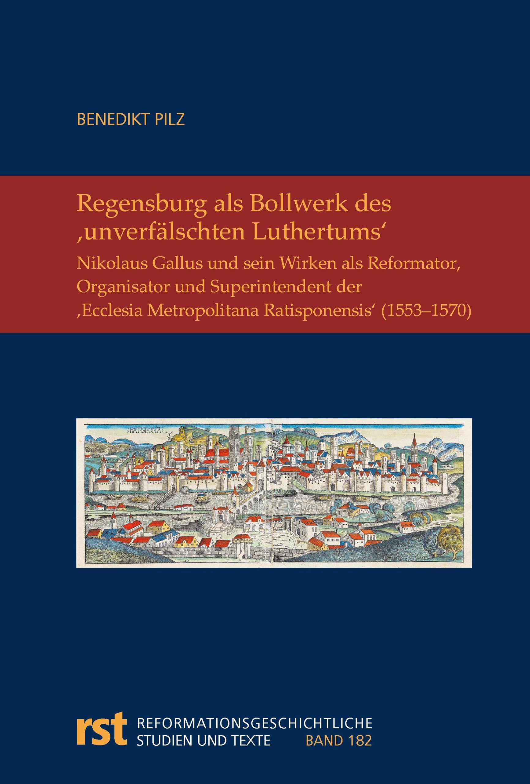 Regensburg als Bollwerk des ,unverfälschten Luthertums‘: Nikolaus Gallus und sein Wirken als Reformator, Organisator und Superintendent der 'Ecclesia ... Studien und Texte)