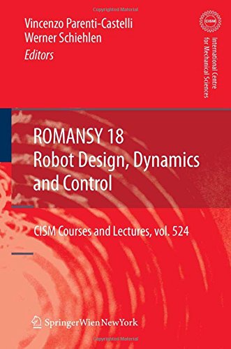 ROMANSY 18 - Robot Design, Dynamics and Control: Proceedings of the Eighteenth CISM-IFToMM Symposium (CISM International Centre for Mechanical Sciences)