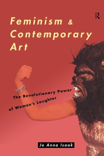 Feminism and Contemporary Art: The Revolutionary Power of Women's Laughter (Re Visions: Critical Studies in the History and Theory of Art)