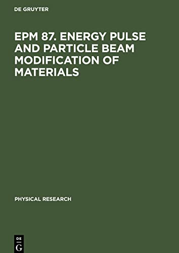 EPM 87. Energy Pulse and Particle Beam Modification of Materials: International Conference held September 7¿11, 1987 Dresden, G.D.R.