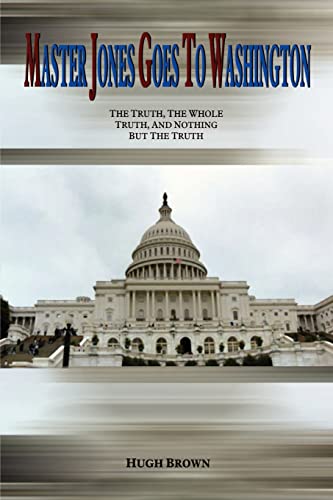 Master Jones Goes to Washington: The Truth, The Whole Truth, and Nothing But the Truth