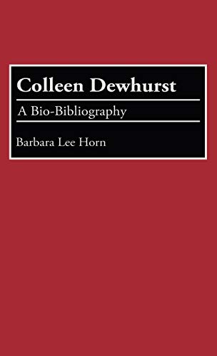 Colleen Dewhurst: A Bio-Bibliography (Bio-bibliographies in the Performing Arts)