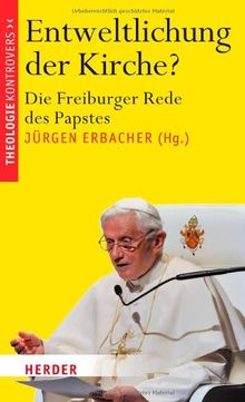 Entweltlichung der Kirche?: Die Freiburger Rede des Papstes