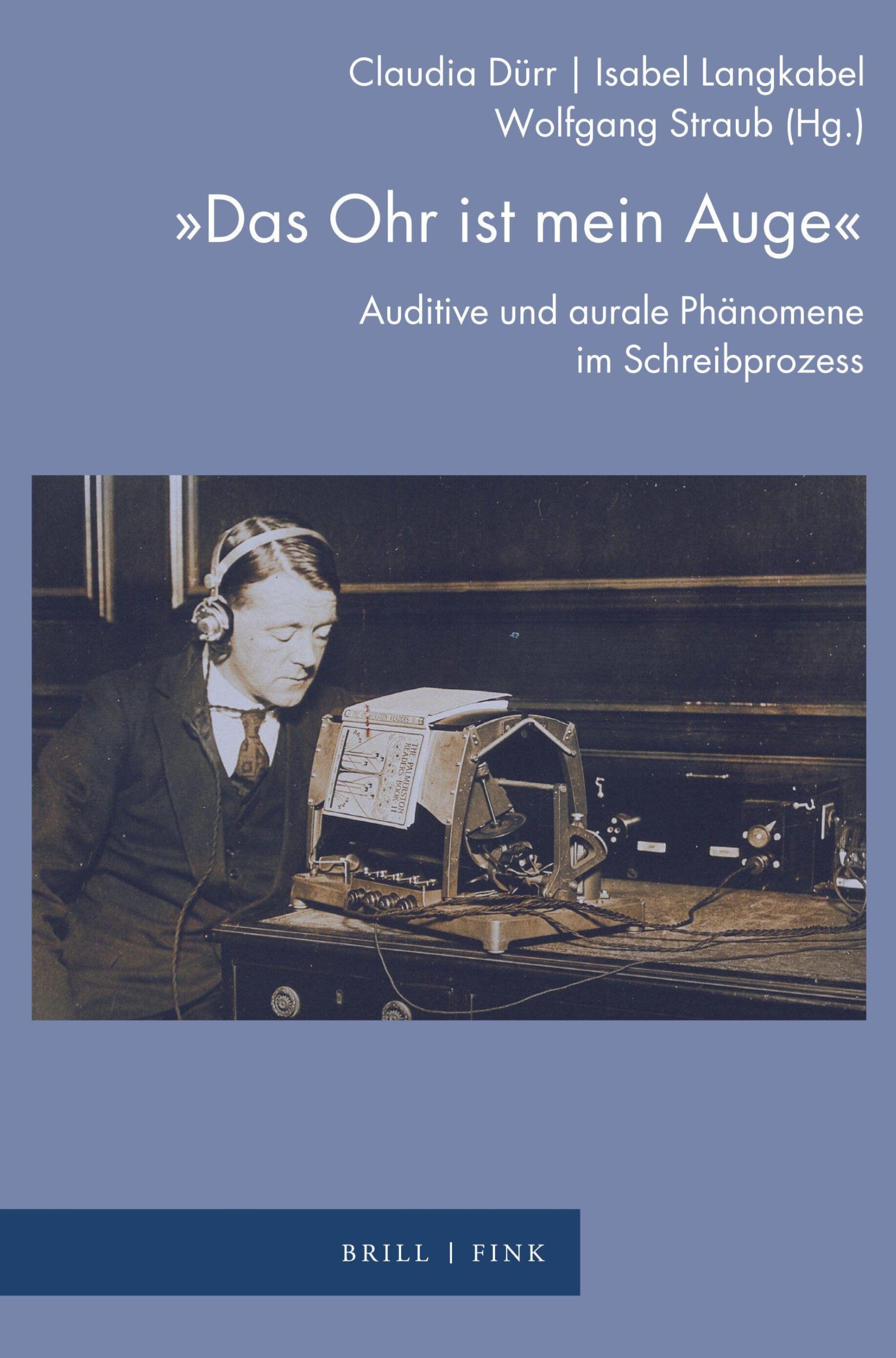 „Das Ohr ist mein Auge“: Auditive und aurale Phänomene im Schreibprozess (Zur Genealogie des Schreibens, Band 33)