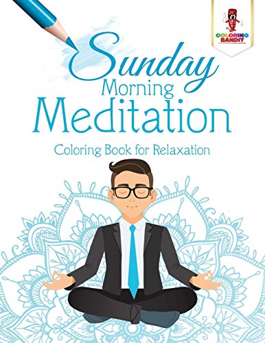 Sunday Morning Meditation : Coloring Book for Relaxation