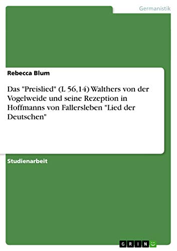 Das Preislied (L 56,14) Walthers von der Vogelweide und seine Rezeption in Hoffmanns von Fallersleben Lied der Deutschen