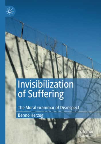 Invisibilization of Suffering: The Moral Grammar of Disrespect