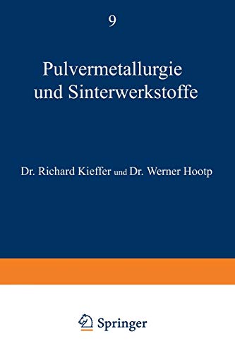 Pulvermetallurgie und Sinterwerkstoffe (Reine und angewandte Metallkunde in Einzeldarstellungen, 9, Band 9)