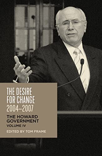 The Desire for Change, 2004-2007: The Howard Government, Vol IV (The Howard Government, 4)