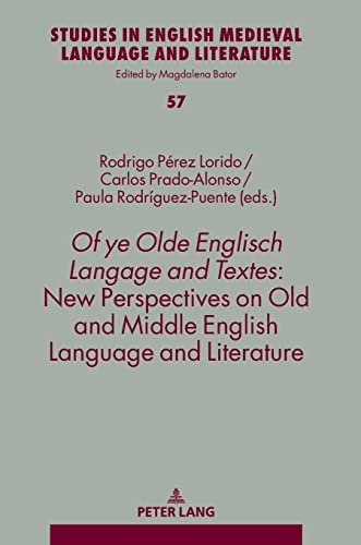 Of ye Olde Englisch Langage and Textes: New Perspectives on Old and Middle English Language and Literature (Studies in English Medieval Language and Literature, Band 57)