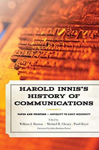 Harold Innis's History of Communications: Paper and Printing-Antiquity to Early Modernity (Critical Media Studies: Institutions, Politics, and Culture)