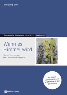 Wenn es Himmel wird: Begleitheft - Sieben Zeichen aus dem Johannesevangelium - Ökumenische Bibelwoche 2024/2025 (Bibelwochenmaterial)