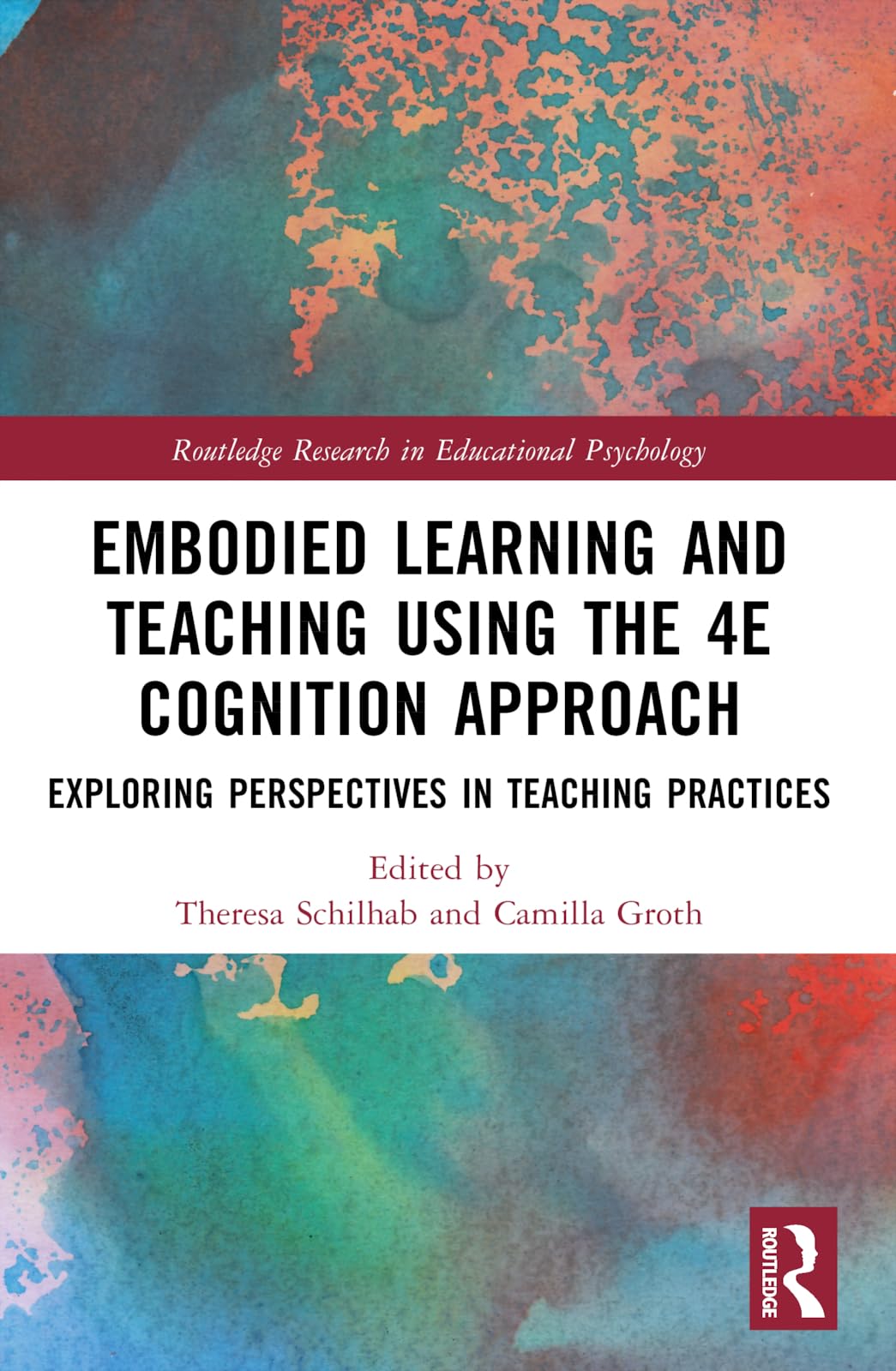 Embodied Learning and Teaching Using the 4E Cognition Approach: Exploring Perspectives in Teaching Practices (Routledge Research in Educational Psychology)