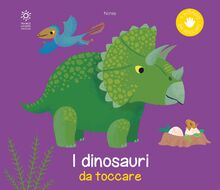 I dinosauri da toccare. Ediz. a colori (Il mondo da toccare)