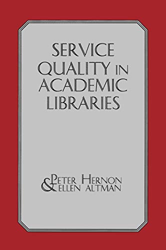 Service Quality in Academic Libraries (Information Management, Policy, and Services)