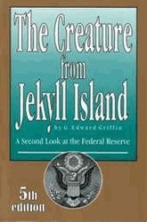 Griffin, G. Edward The Creature From Jekyll Island, A Second Look At The Federal Reserve