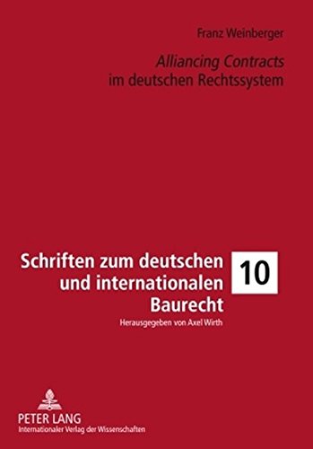 «Alliancing Contracts» im deutschen Rechtssystem (Schriften zum deutschen und internationalen Baurecht)