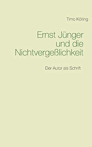 Ernst Jünger und die Nichtvergeßlichkeit: Der Autor als Schrift