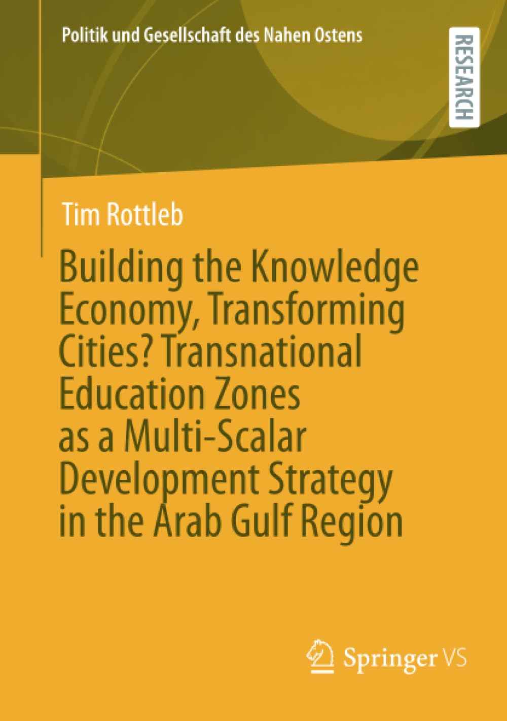 Building the Knowledge Economy, Transforming Cities? Transnational Education Zones as a Multi-Scalar Development Strategy in the Arab Gulf Region (Politik und Gesellschaft des Nahen Ostens)