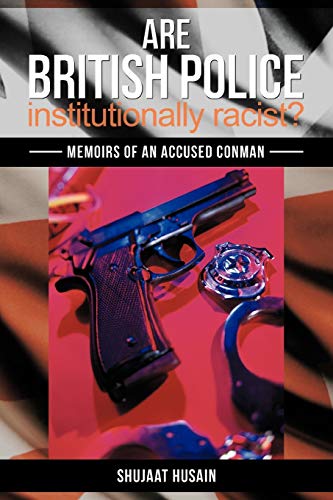 Are British Police Institutionally Racist?: Memoirs Of An Accused Conman