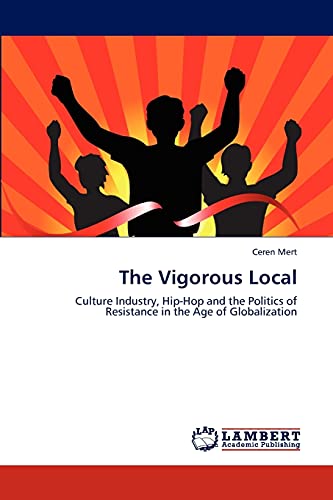 The Vigorous Local: Culture Industry, Hip-Hop and the Politics of Resistance in the Age of Globalization