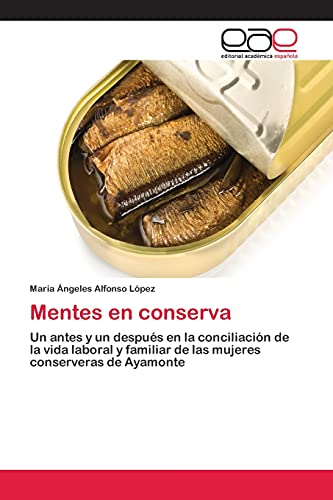 Mentes en conserva: Un antes y un después en la conciliación de la vida laboral y familiar de las mujeres conserveras de Ayamonte