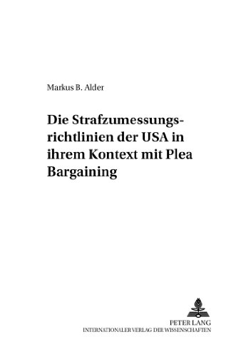 Die Strafzumessungsrichtlinien der USA in ihrem Kontext mit Plea Bargaining (Criminalia)