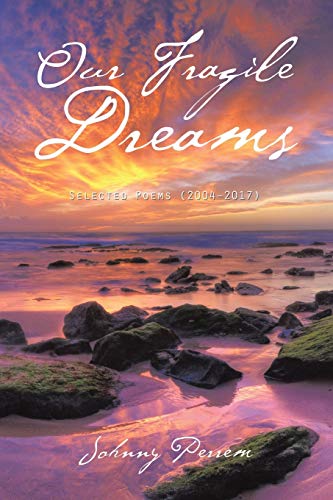Our Fragile Dreams: Selected Poems (2004–2017)