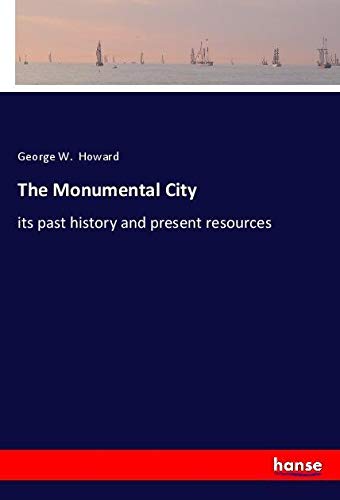 The Monumental City: its past history and present resources