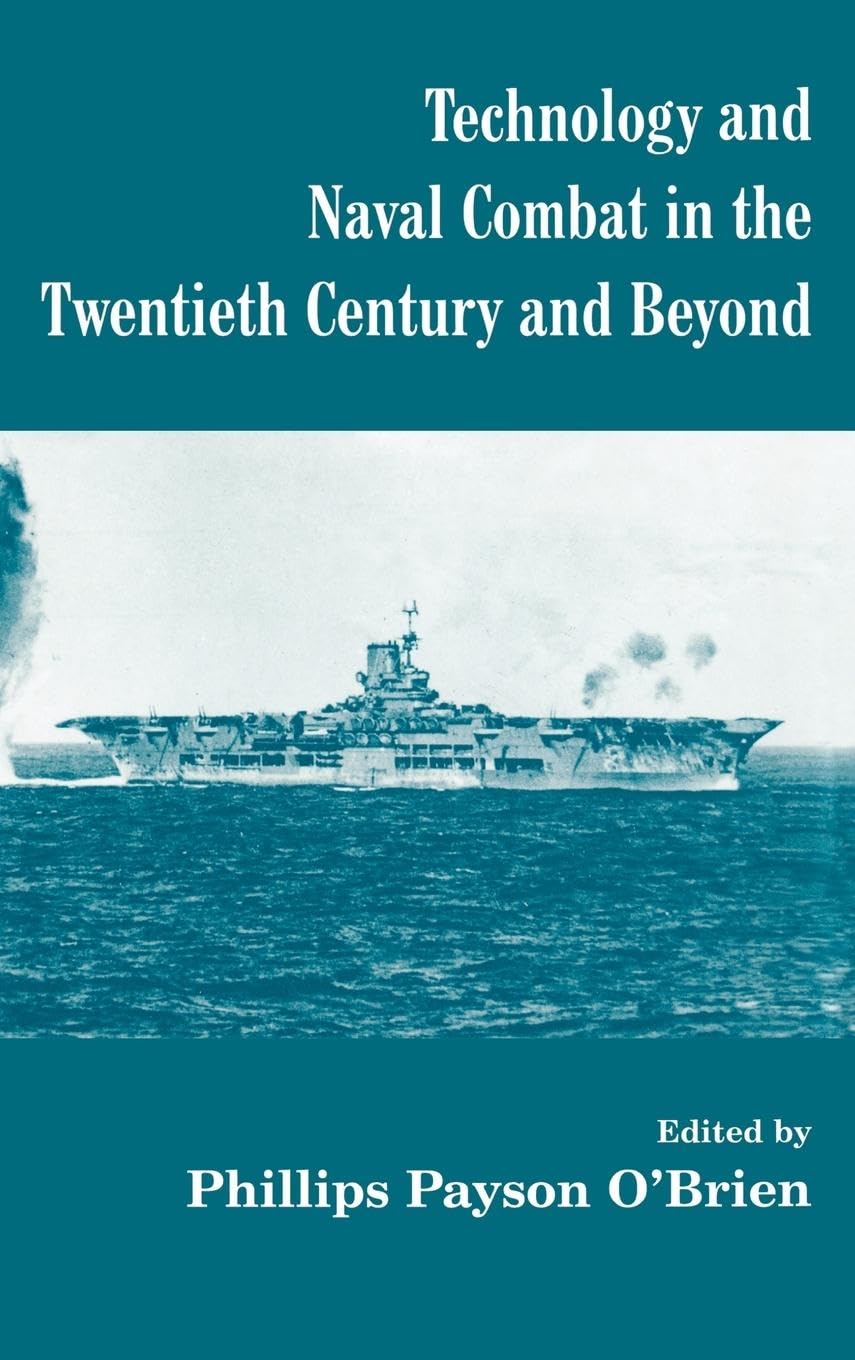 Technology and Naval Combat in the Twentieth Century and Beyond (Cass Series--Naval Policy and History, 13)
