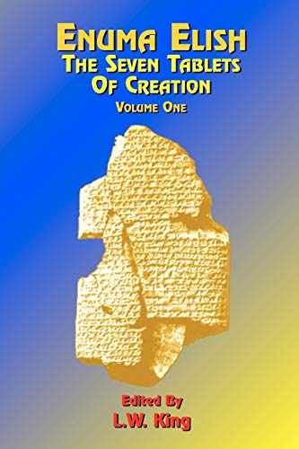 L. W. King Enuma Elish, The Seven Tablets Of Creation Volume 1, The Seven Tablets Of Creation, Or The Babylonian And Assyrian Legends Concerning The Creation