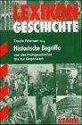 Lexikon Geschichte Historische Begriffe: Von der Frühgeschichte bis zur Gegenwart