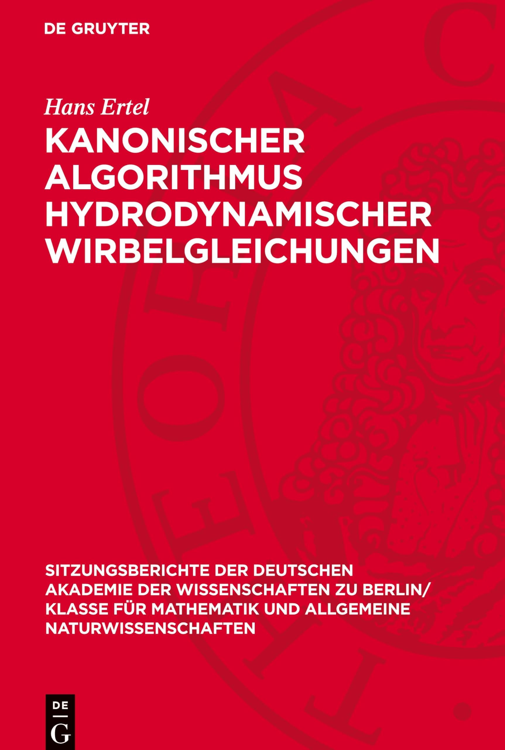 Kanonischer Algorithmus hydrodynamischer Wirbelgleichungen: DE (Sitzungsberichte der Deutschen Akademie der Wissenschaften zu Berlin/ Klasse für Mathematik und allgemeine Naturwissenschaften, 1954,4)