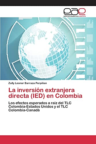 La inversión extranjera directa (IED) en Colombia: Los efectos esperados a raíz del TLC Colombia-Estados Unidos y el TLC Colombia-Canadá