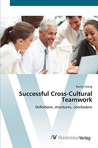 Successful Cross-Cultural Teamwork: Definitions, structures, conclusions