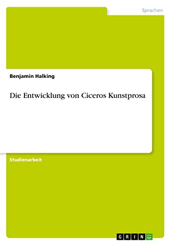 Die Entwicklung von Ciceros Kunstprosa