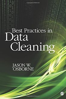 Best Practices in Data Cleaning: A Complete Guide to Everything You Need to Do Before and After Collecting Your Data